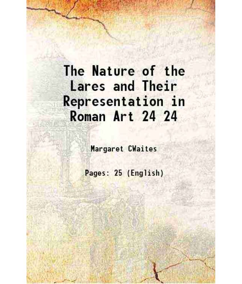     			The Nature of the Lares and Their Representation in Roman Art Volume 24 1920 [Hardcover]