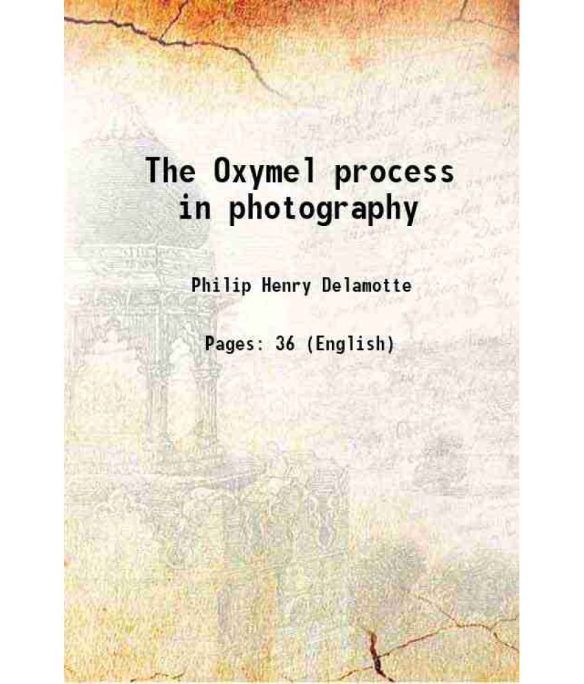     			The Oxymel process in photography 1856 [Hardcover]