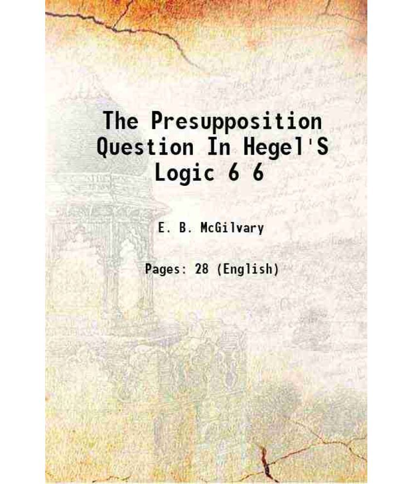     			The Presupposition Question In Hegel'S Logic Volume 6 1897 [Hardcover]