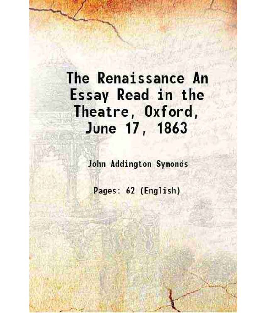     			The Renaissance An Essay Read in the Theatre, Oxford, June 17, 1863 1863 [Hardcover]
