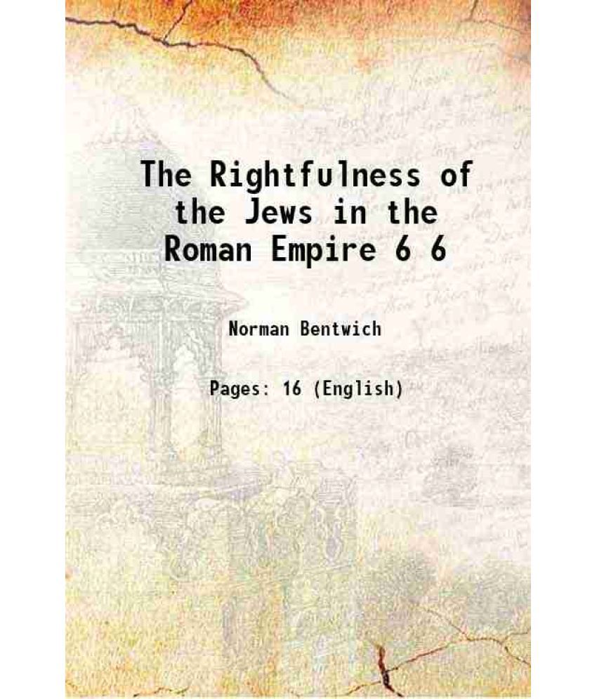     			The Rightfulness of the Jews in the Roman Empire Volume 6 1915 [Hardcover]