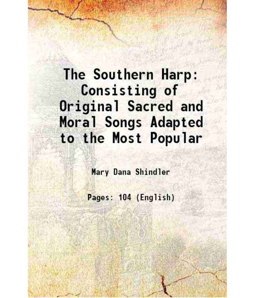     			The Southern Harp Consisting of Original Sacred and Moral Songs, Adapted to the Most Popular melodies 1841 [Hardcover]