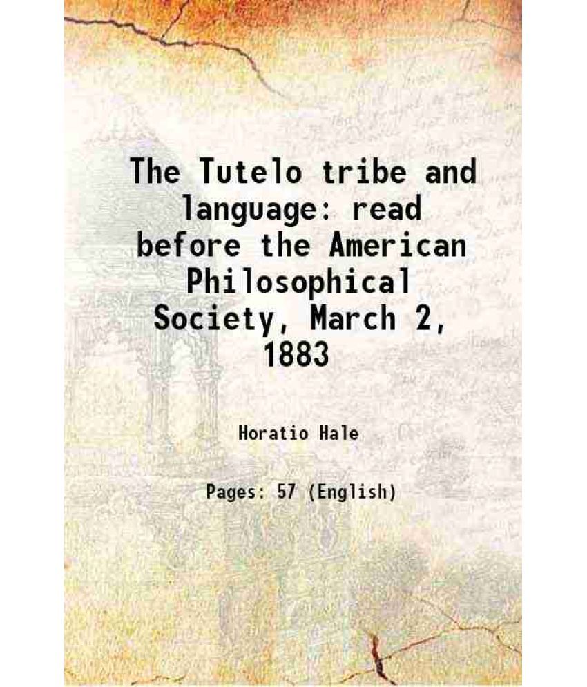     			The Tutelo tribe and language: read before the American Philosophical Society, March 2, 1883 1883 [Hardcover]