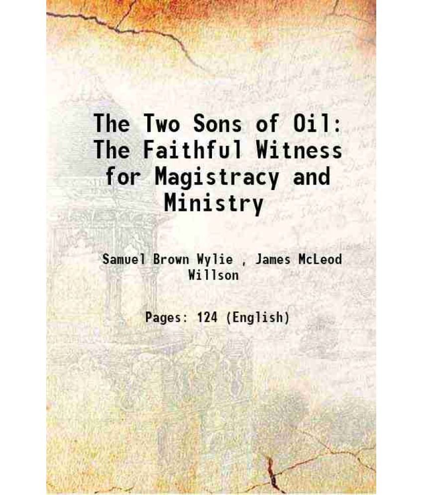     			The Two Sons of Oil The Faithful Witness for Magistracy and Ministry 1850 [Hardcover]