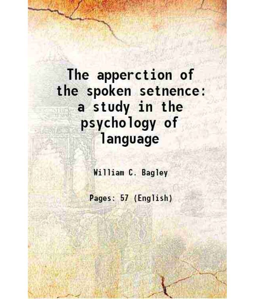     			The apperction of the spoken setnence a study in the psychology of language 1900 [Hardcover]