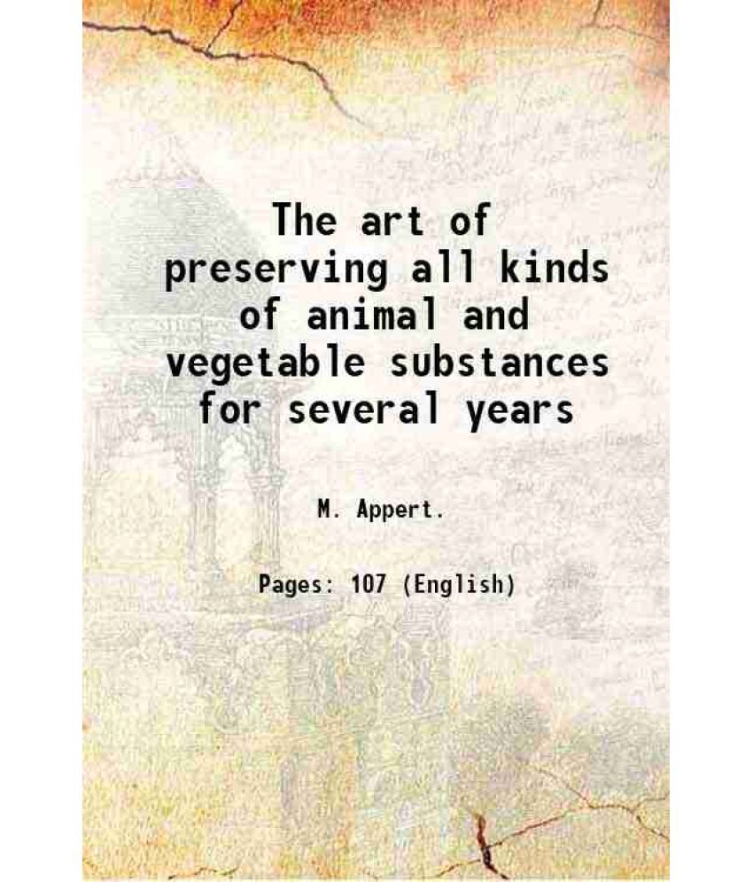     			The art of preserving all kinds of animal and vegetable substances for several years 1812 [Hardcover]