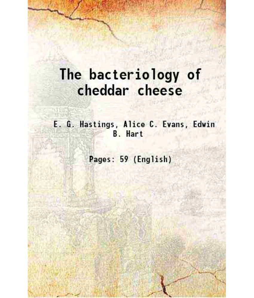     			The bacteriology of cheddar cheese 1912 [Hardcover]