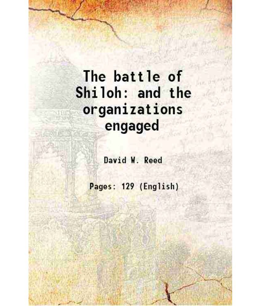     			The battle of Shiloh and the organizations engaged 1909 [Hardcover]