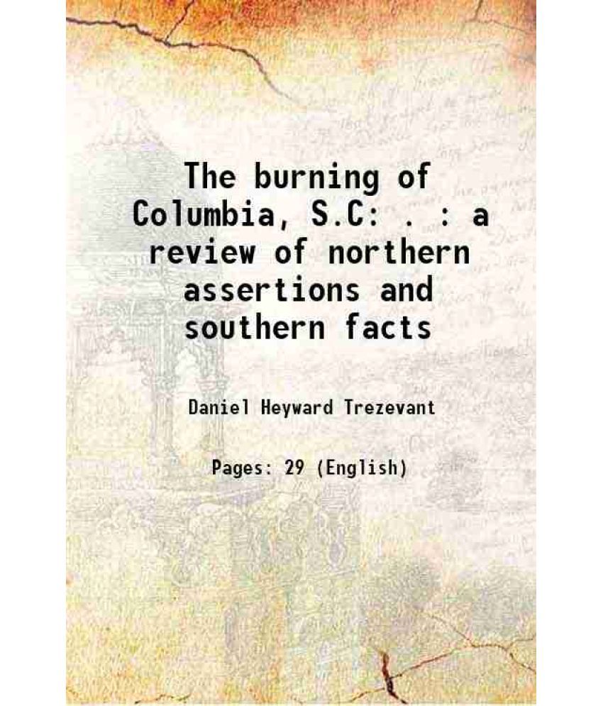     			The burning of Columbia, S.C . : a review of northern assertions and southern facts 1866 [Hardcover]