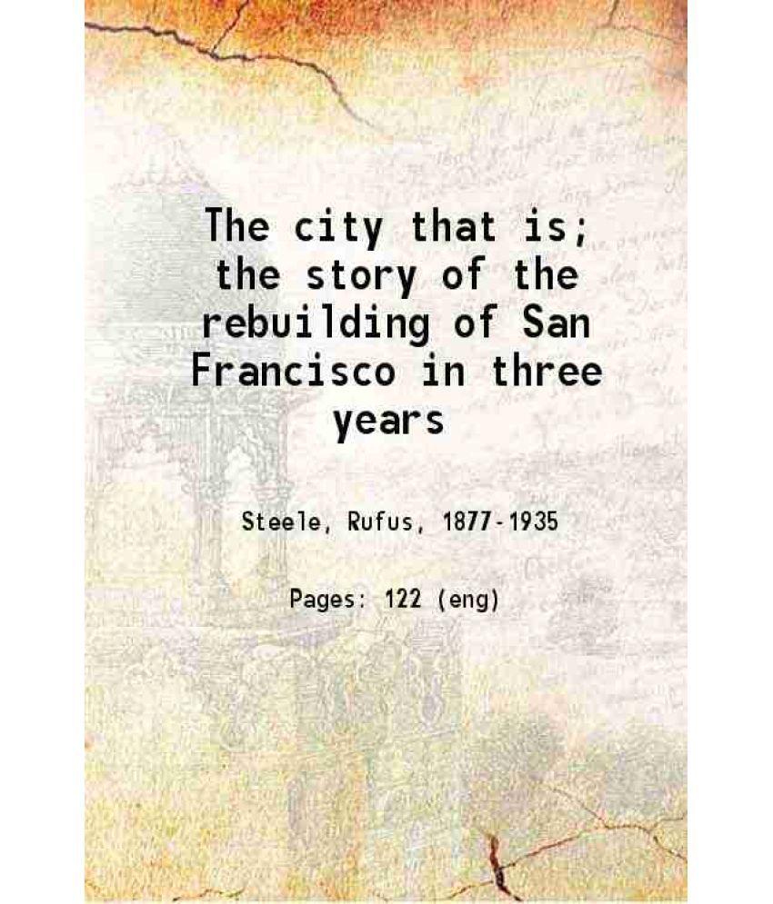     			The city that is the story of the rebuilding of San Francisco in three years 1909 [Hardcover]