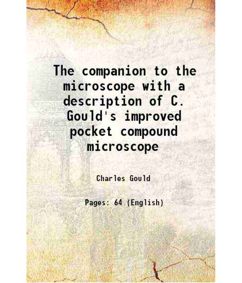     			The companion to the microscope with a description of C. Gould's improved pocket compound microscope 1829 [Hardcover]