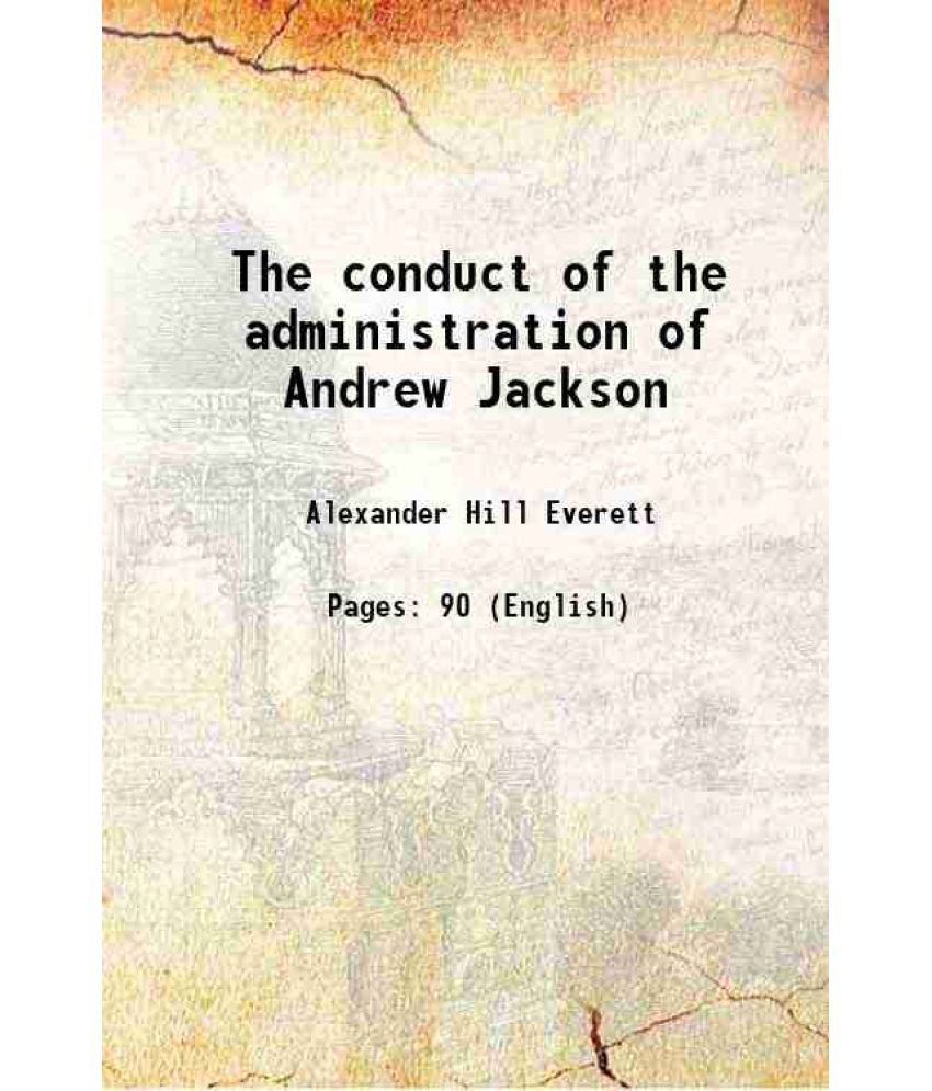     			The conduct of the administration of Andrew Jackson 1832 [Hardcover]