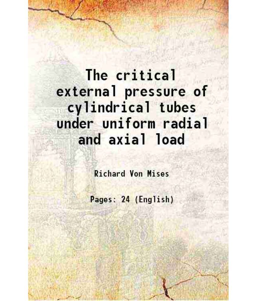     			The critical external pressure of cylindrical tubes under uniform radial and axial load 1933 [Hardcover]
