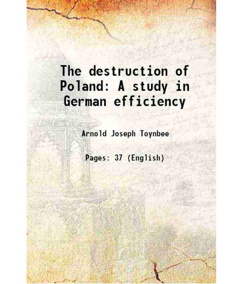     			The destruction of Poland A study in German efficiency 1916 [Hardcover]