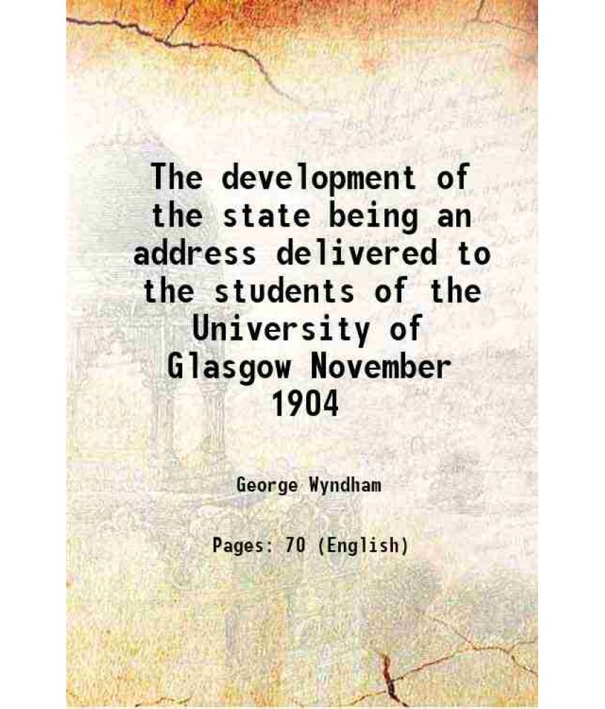     			The development of the state being an address delivered to the students of the University of Glasgow November 1904 1904 [Hardcover]