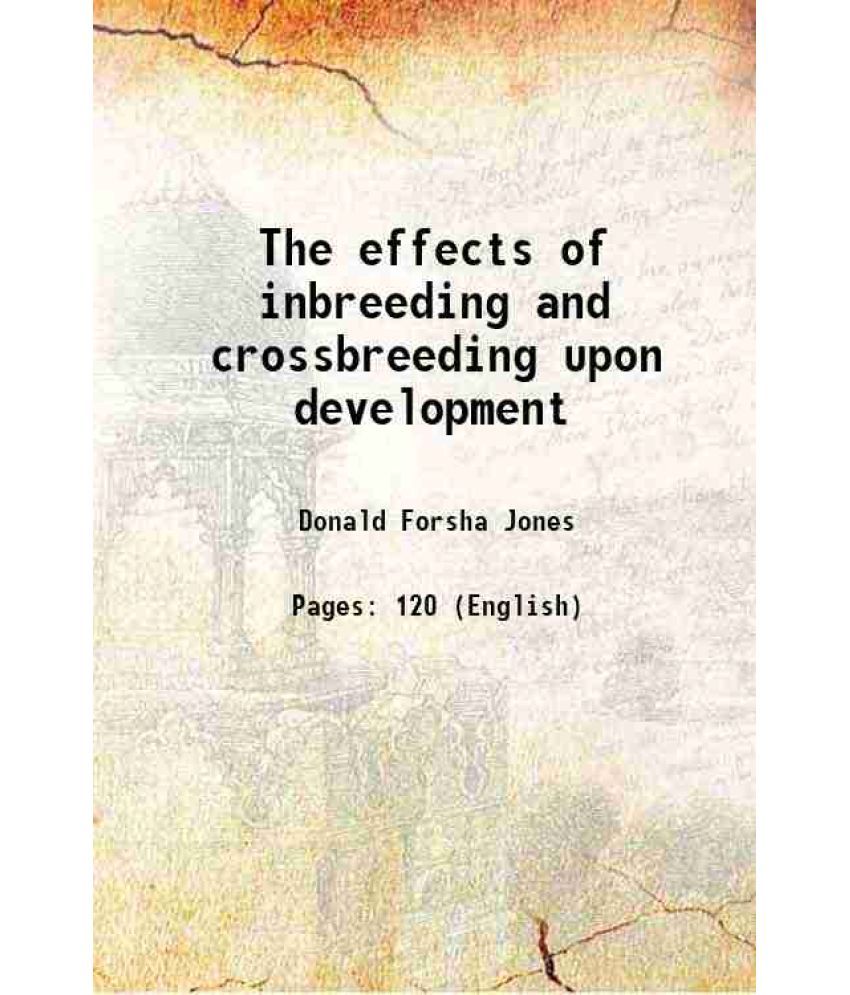     			The effects of inbreeding and crossbreeding upon development 1918 [Hardcover]