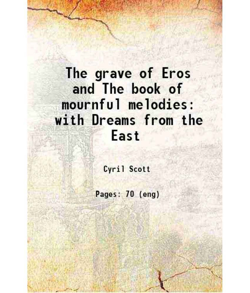     			The grave of Eros and The book of mournful melodies with Dreams from the East 1907 [Hardcover]