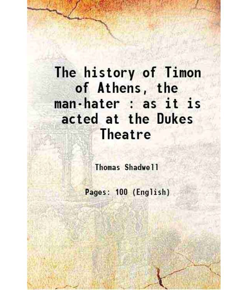     			The history of Timon of Athens, the man-hater : as it is acted at the Dukes Theatre 1678 [Hardcover]