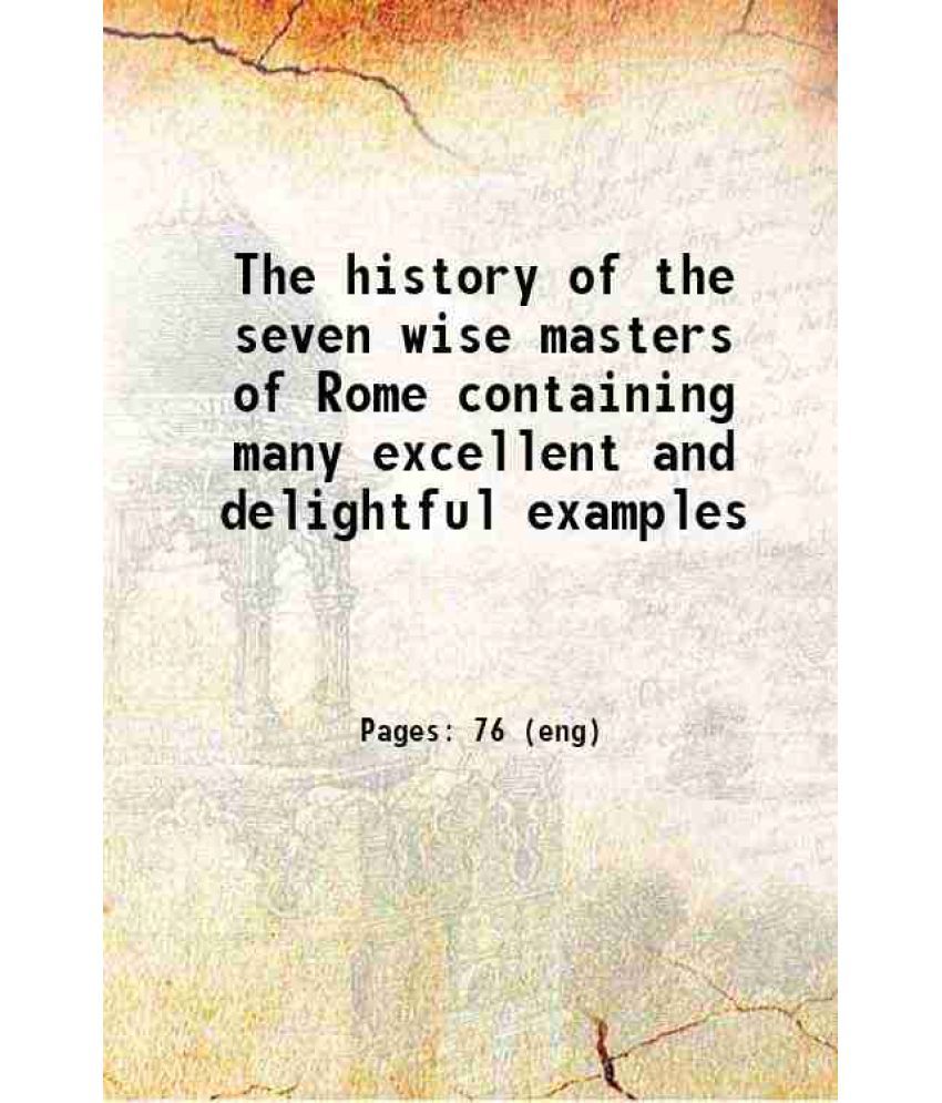     			The history of the seven wise masters of Rome containing many excellent and delightful examples 1800 [Hardcover]