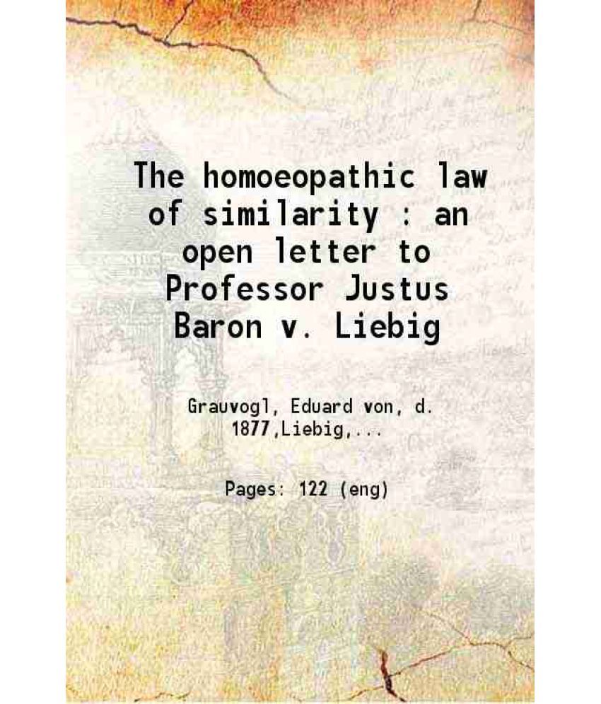     			The homoeopathic law of similarity : an open letter to Professor Justus Baron v. Liebig 1879 [Hardcover]