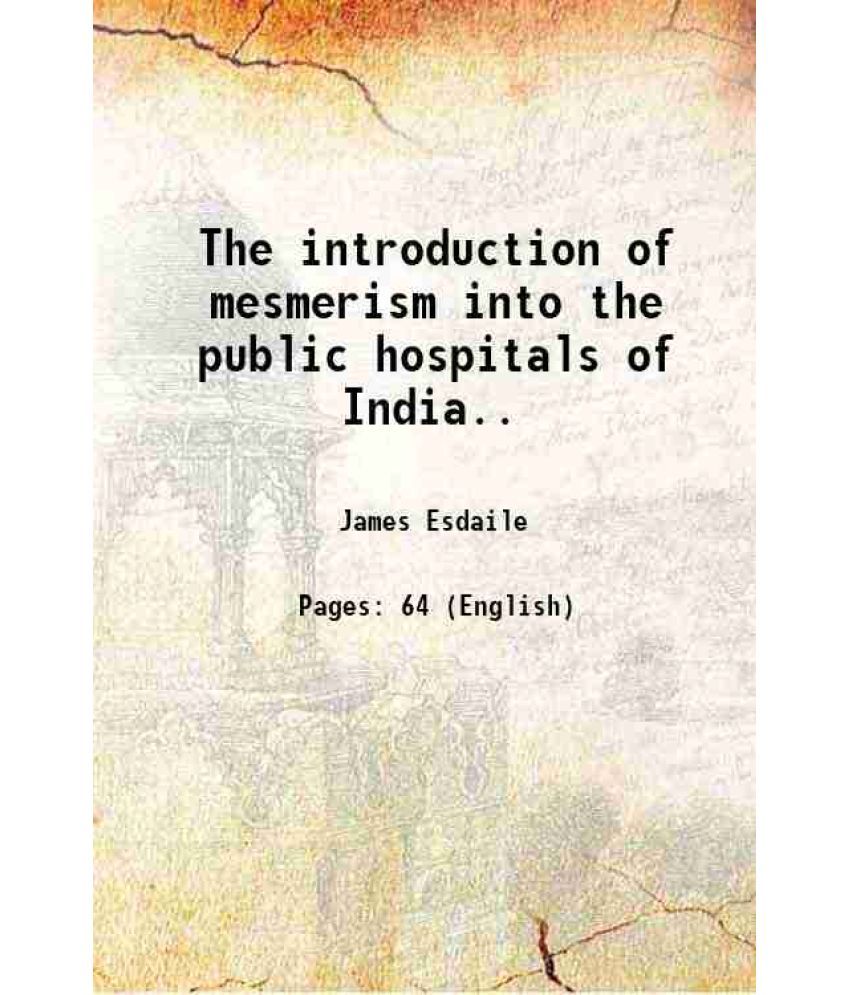     			The introduction of mesmerism into the public hospitals of India.. 1856 [Hardcover]