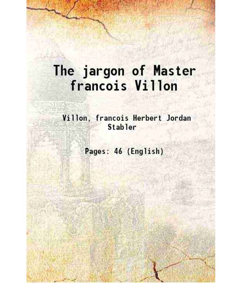     			The jargon of Master francois Villon 1918 [Hardcover]