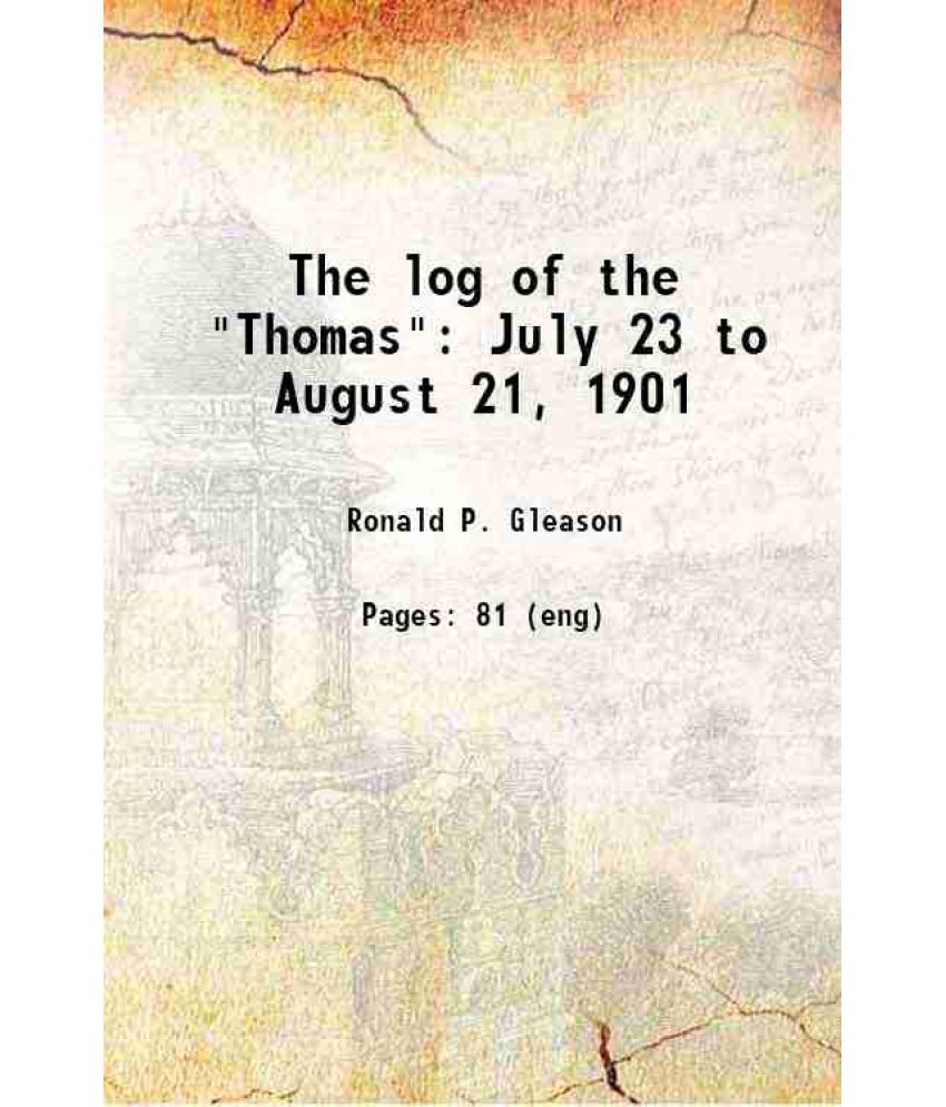     			The log of the "Thomas" July 23 to August 21, 1901 1901 [Hardcover]