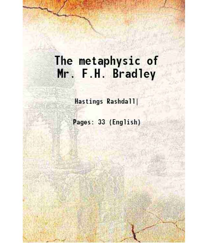     			The metaphysic of Mr. F.H. Bradley 1912 [Hardcover]