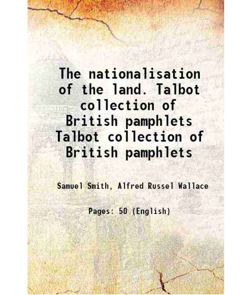     			The nationalisation of the land. Volume Talbot collection of British pamphlets 1884 [Hardcover]