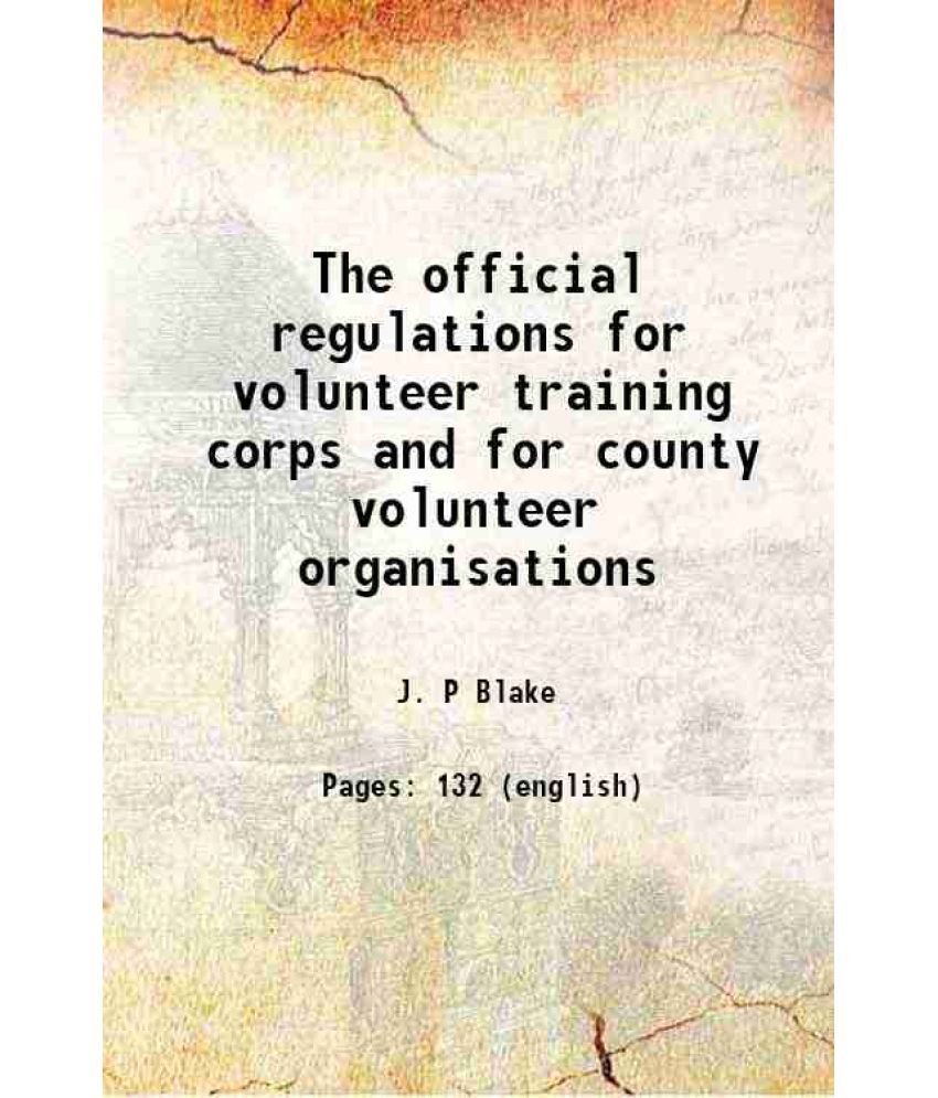     			The official regulations for volunteer training corps and for county volunteer organisations 1916 [Hardcover]