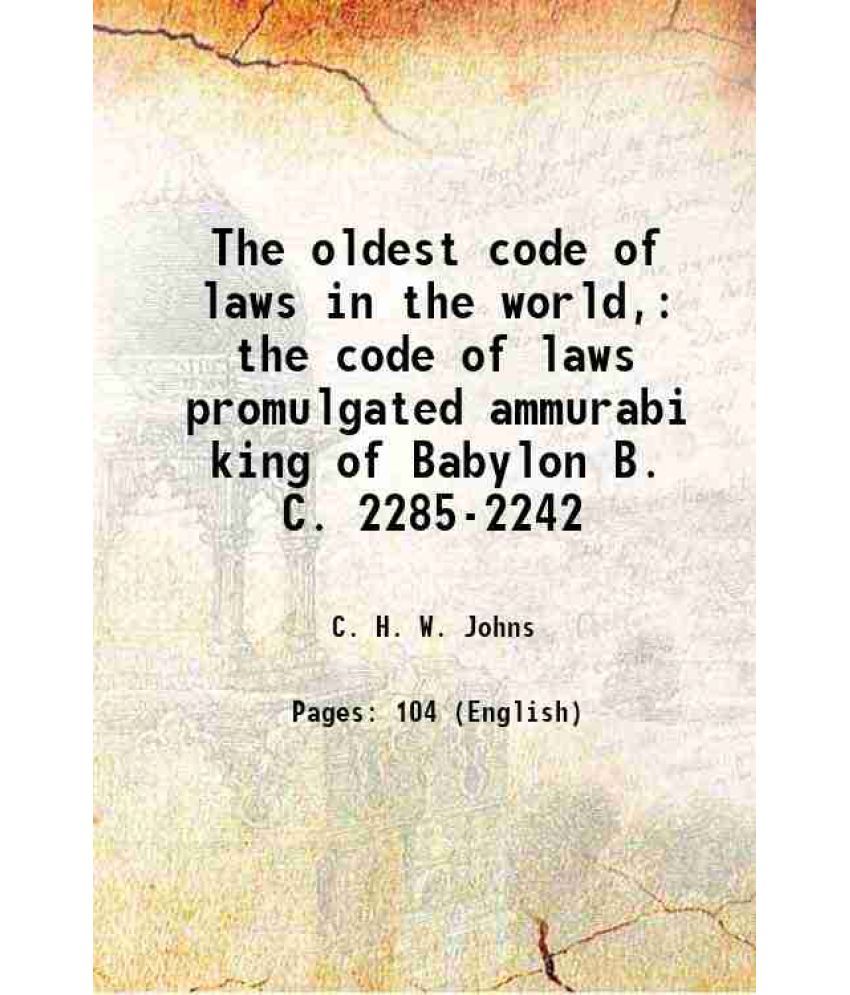     			The oldest code of laws in the world, the code of laws promulgated ammurabi king of Babylon B. C. 2285-2242 1903 [Hardcover]