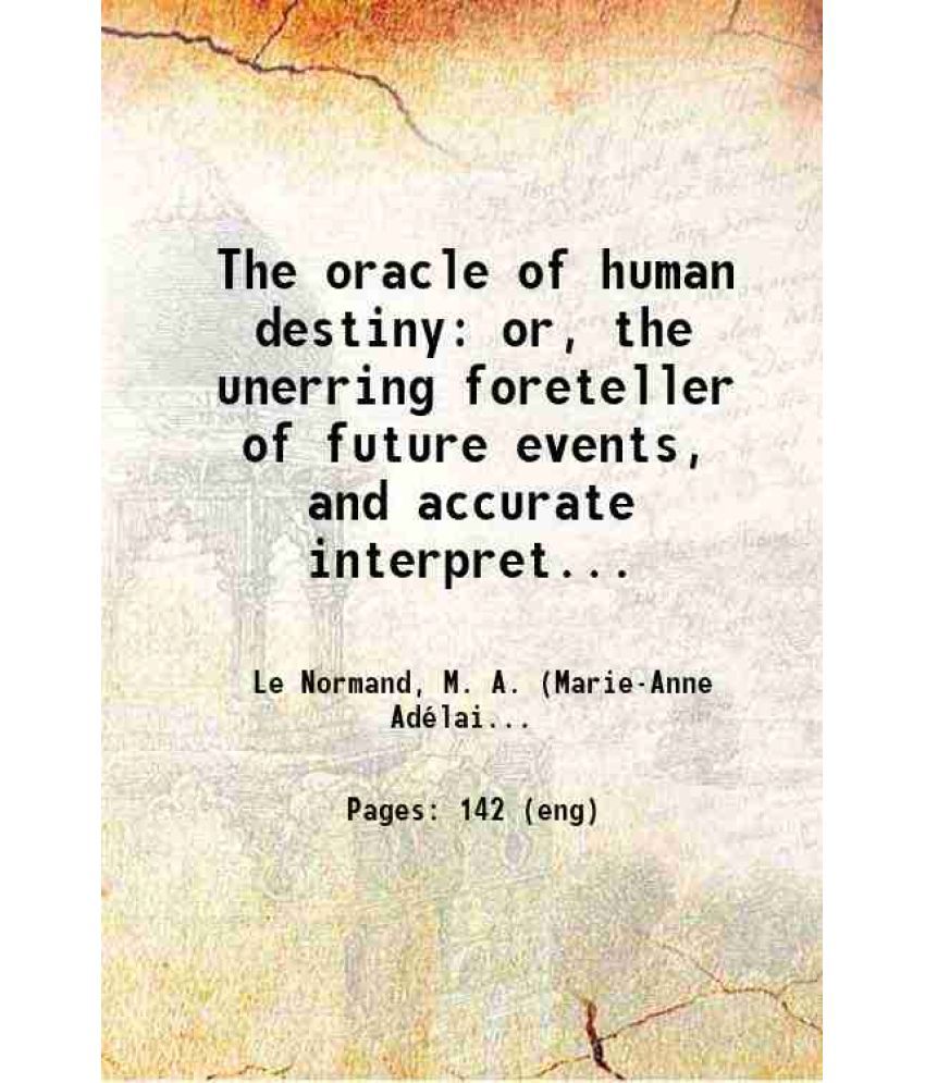     			The oracle of human destiny or, the unerring foreteller of future events and accurate interpreter of mystical signs & influences 1825 [Hardcover]