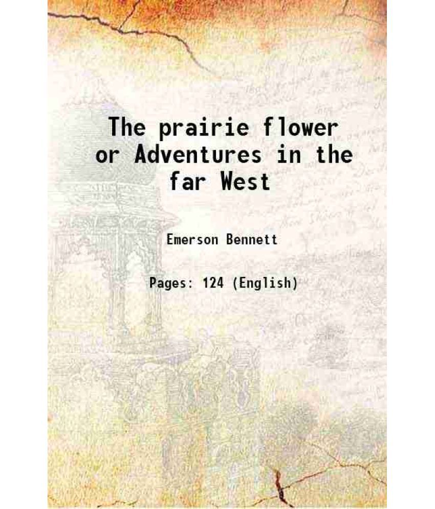     			The prairie flower or Adventures in the far West 1852 [Hardcover]