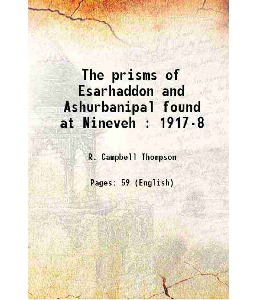     			The prisms of Esarhaddon and Ashurbanipal found at Nineveh : 1917-8 [Hardcover]