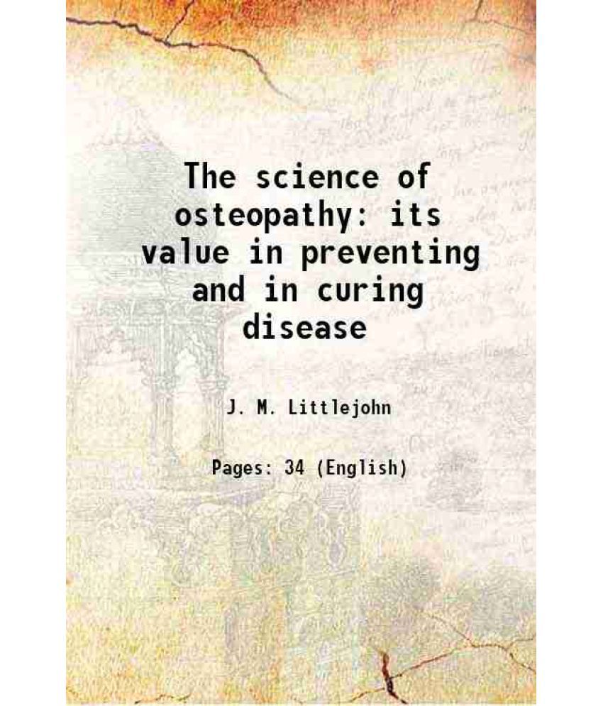     			The science of osteopathy its value in preventing and in curing disease 1901 [Hardcover]