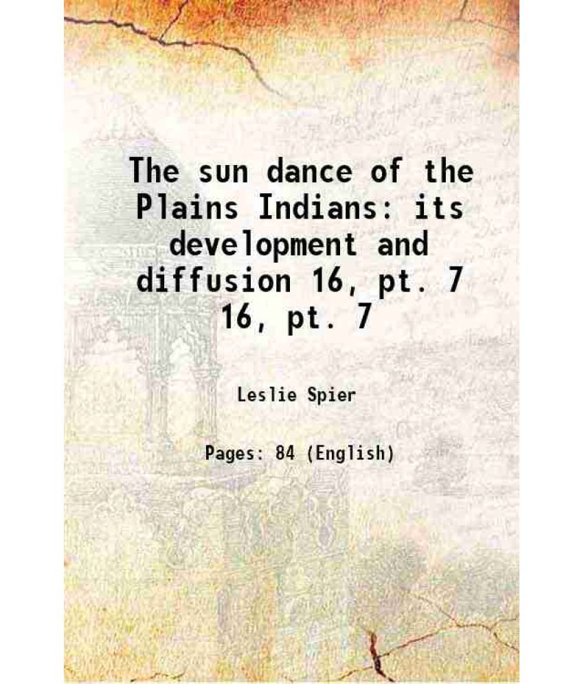     			The sun dance of the Plains Indians its development and diffusion Volume 16, pt. 7 1921 [Hardcover]