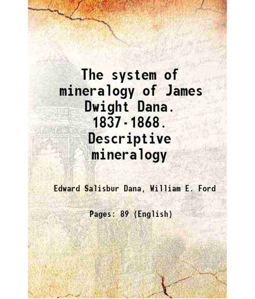     			The system of mineralogy of James Dwight Dana. 1837-1868. Descriptive mineralogy Volume app.1 1899 [Hardcover]