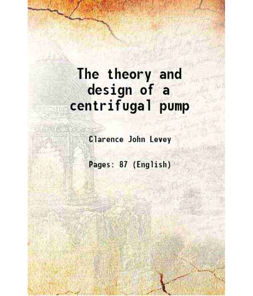     			The theory and design of a centrifugal pump 1911 [Hardcover]