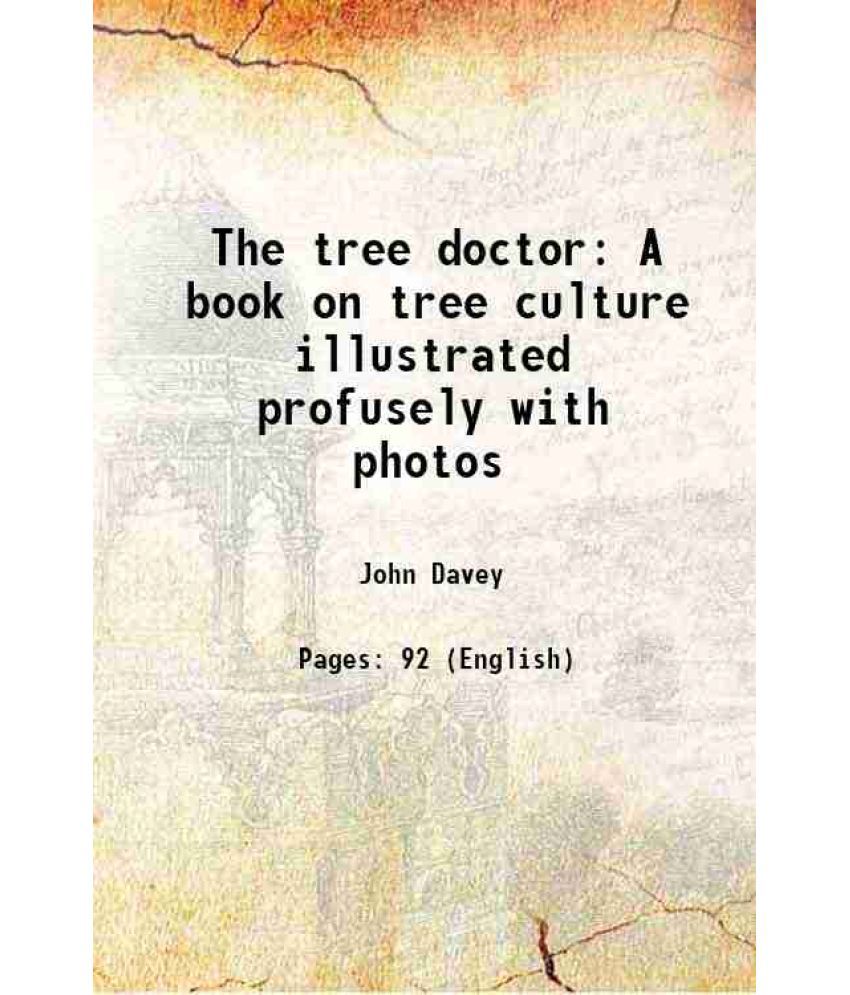     			The tree doctor A book on tree culture illustrated profusely with photos 1901 [Hardcover]