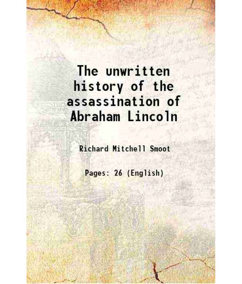     			The unwritten history of the assassination of Abraham Lincoln 1908 [Hardcover]