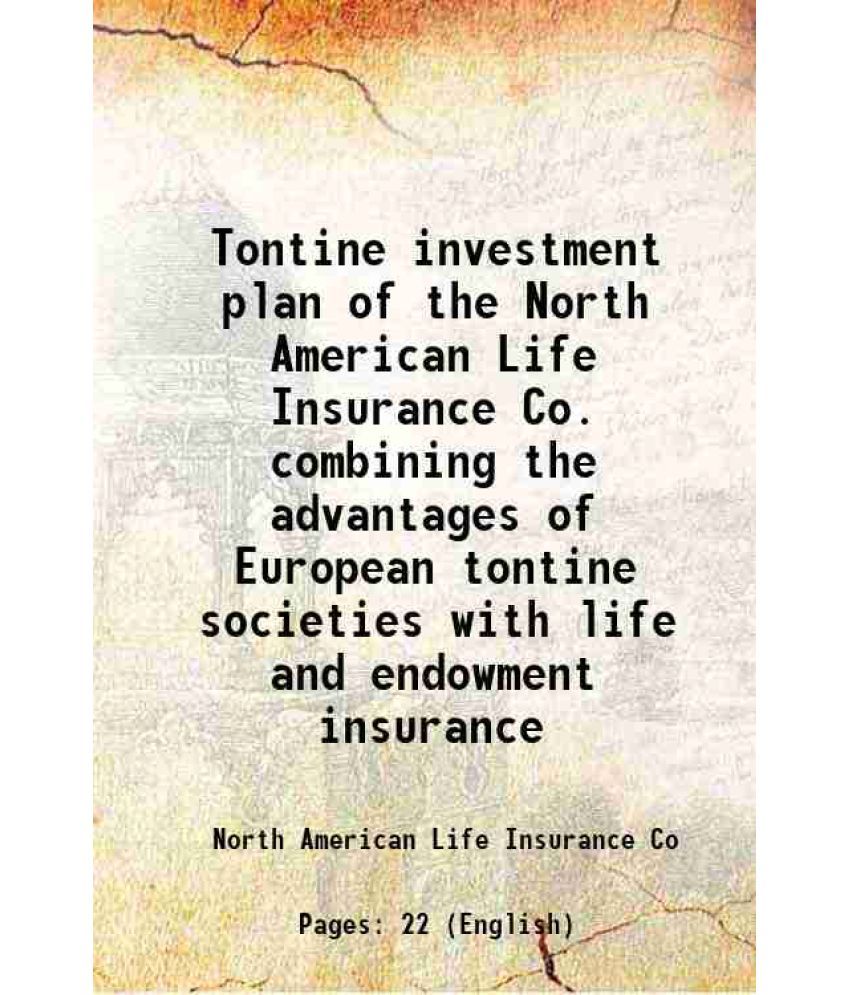     			Tontine investment plan of the North American Life Insurance Co. combining the advantages of European tontine societies with life and endo [Hardcover]