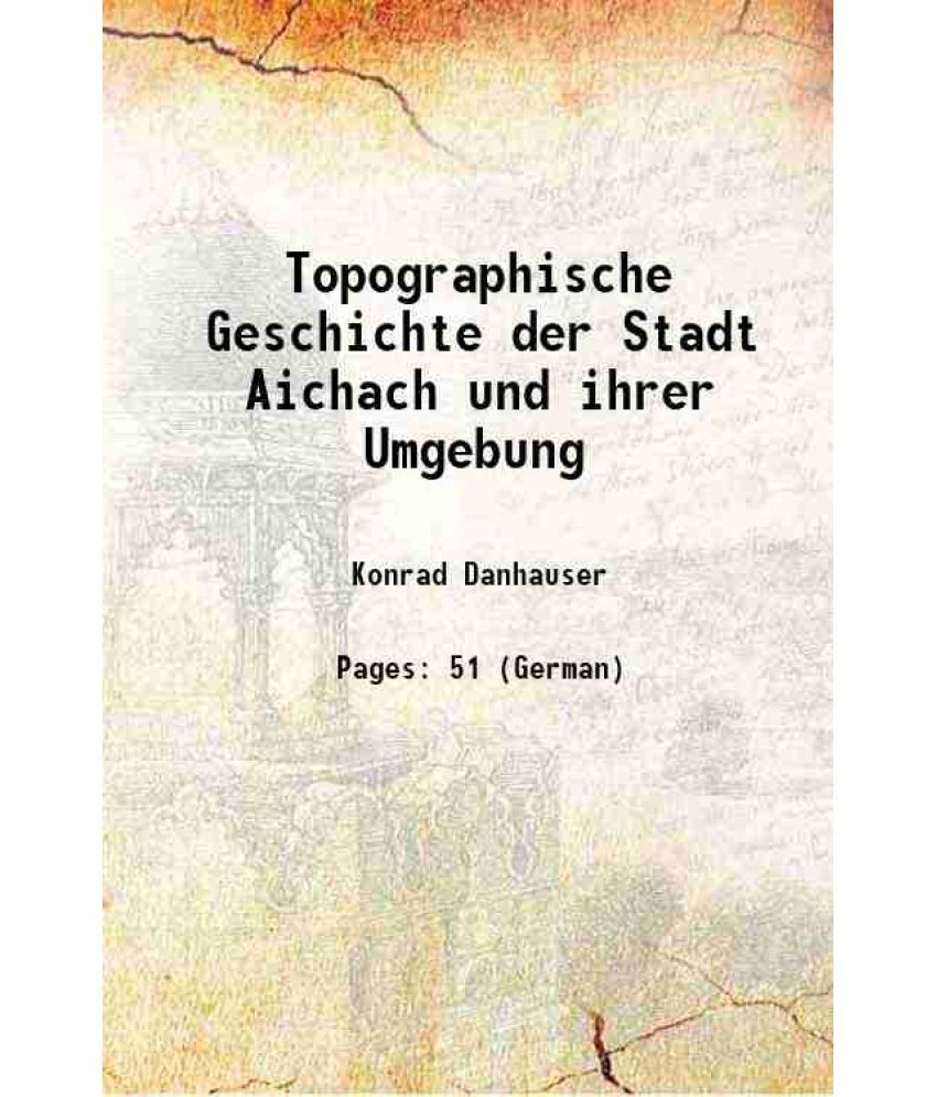     			Topographische Geschichte der Stadt Aichach und ihrer Umgebung 1858 [Hardcover]