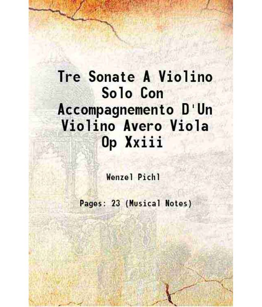     			Tre Sonate A Violino Solo Con Accompagnemento D'Un Violino Avero Viola Volume Op. 23 1800 [Hardcover]