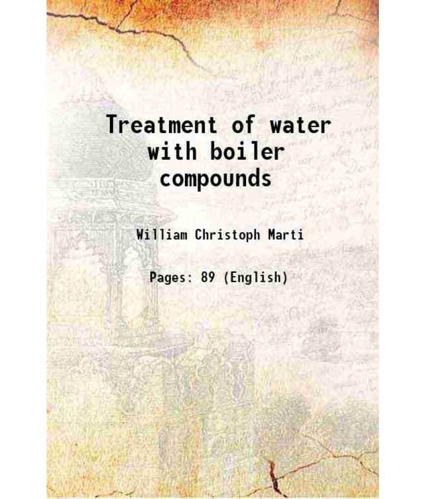     			Treatment of water with boiler compounds 1909 [Hardcover]