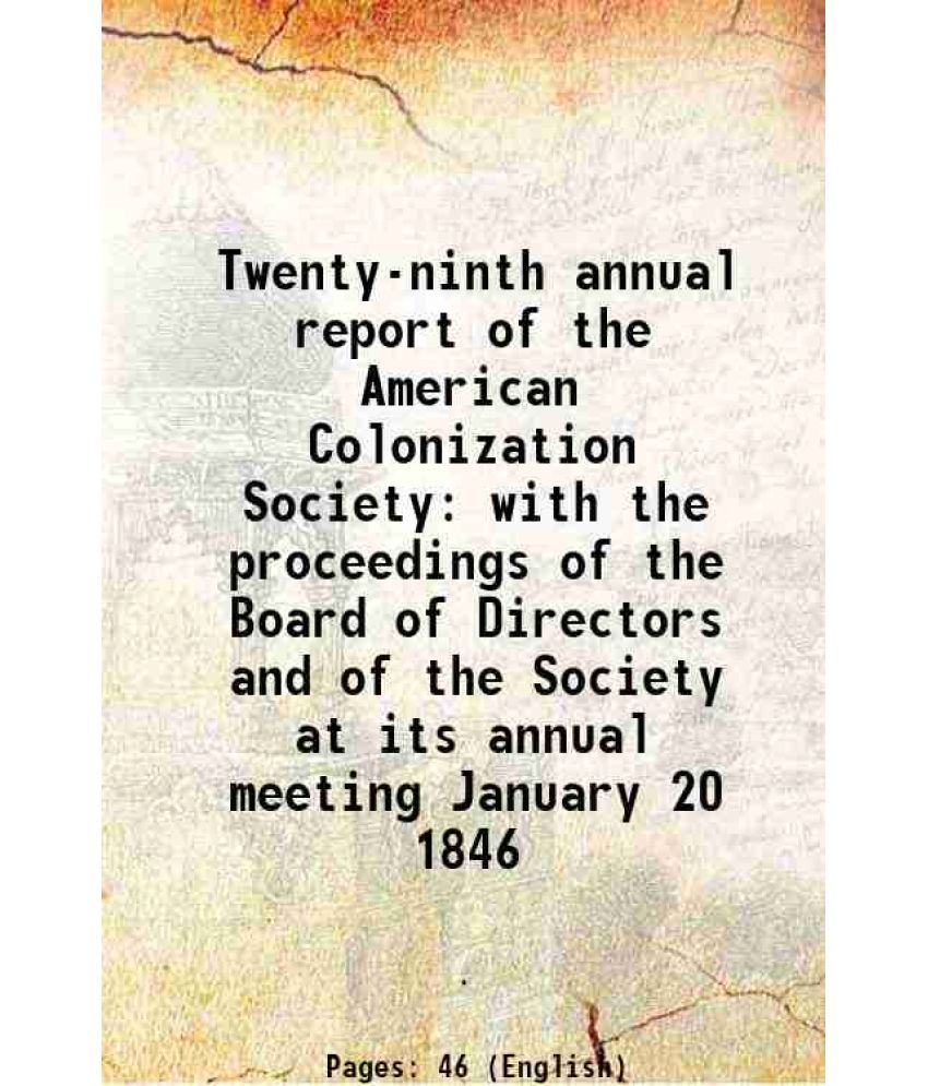     			Twenty-ninth annual report of the American Colonization Society with the proceedings of the Board of Directors and of the Society at its a [Hardcover]