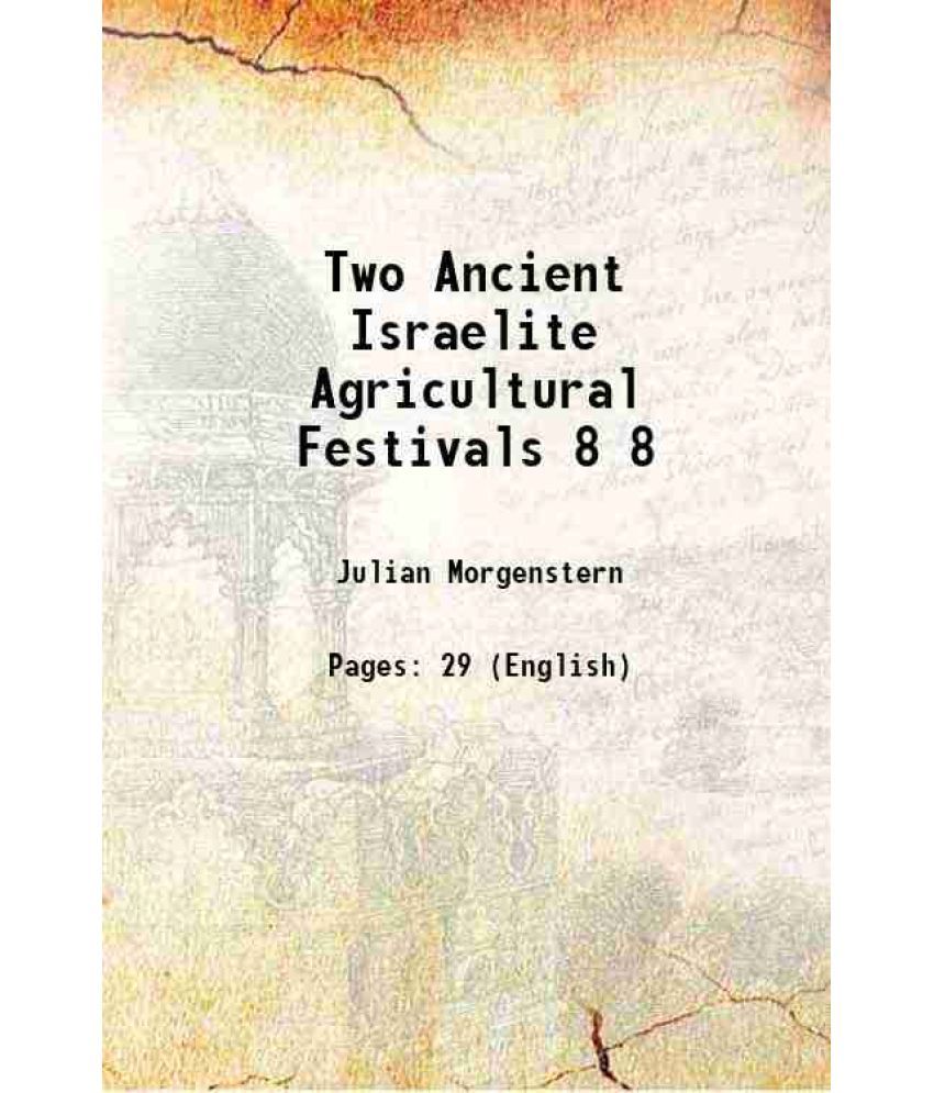     			Two Ancient Israelite Agricultural Festivals Volume 8 1917 [Hardcover]