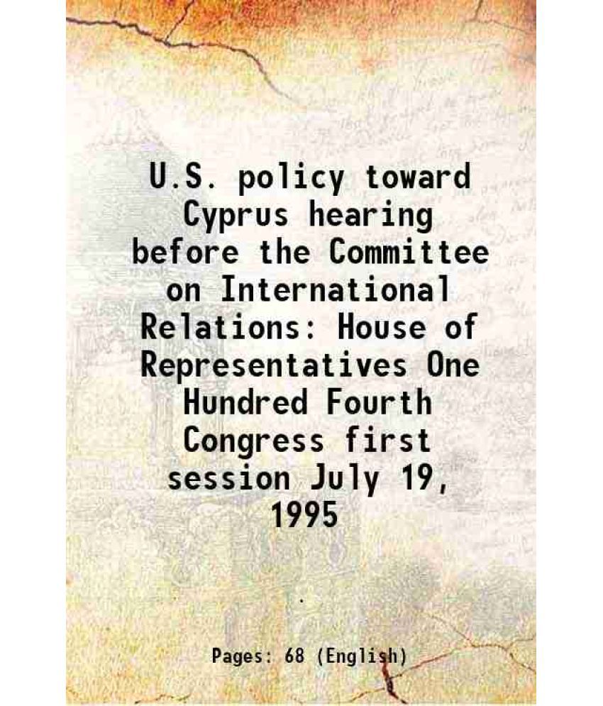     			U.S. policy toward Cyprus hearing before the Committee on International Relations House of Representatives One Hundred Fourth Congress fir [Hardcover]