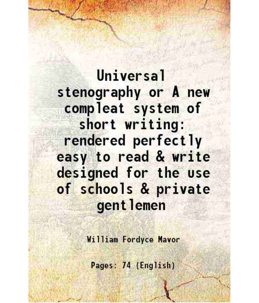     			Universal stenography or A new compleat system of short writing rendered perfectly easy to read & write designed for the use of schools & [Hardcover]