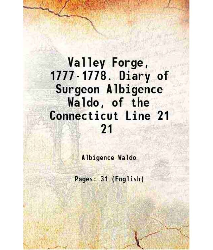     			Valley Forge, 1777-1778. Diary of Surgeon Albigence Waldo, of the Connecticut Line Volume 21 1897 [Hardcover]