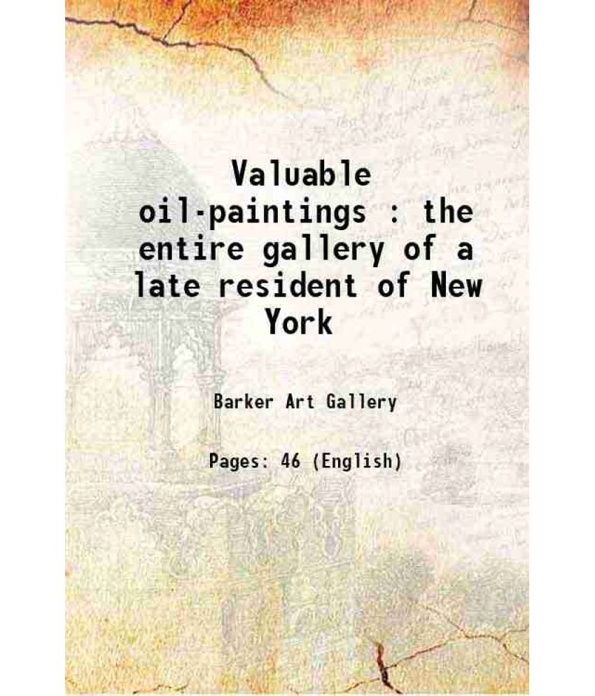     			Valuable oil-paintings : the entire gallery of a late resident of New York 1883 [Hardcover]